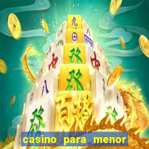 casino para menor de 18